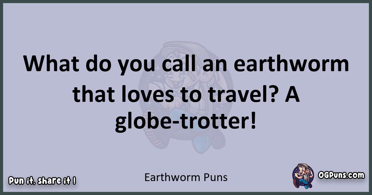 Textual pun with Earthworm puns