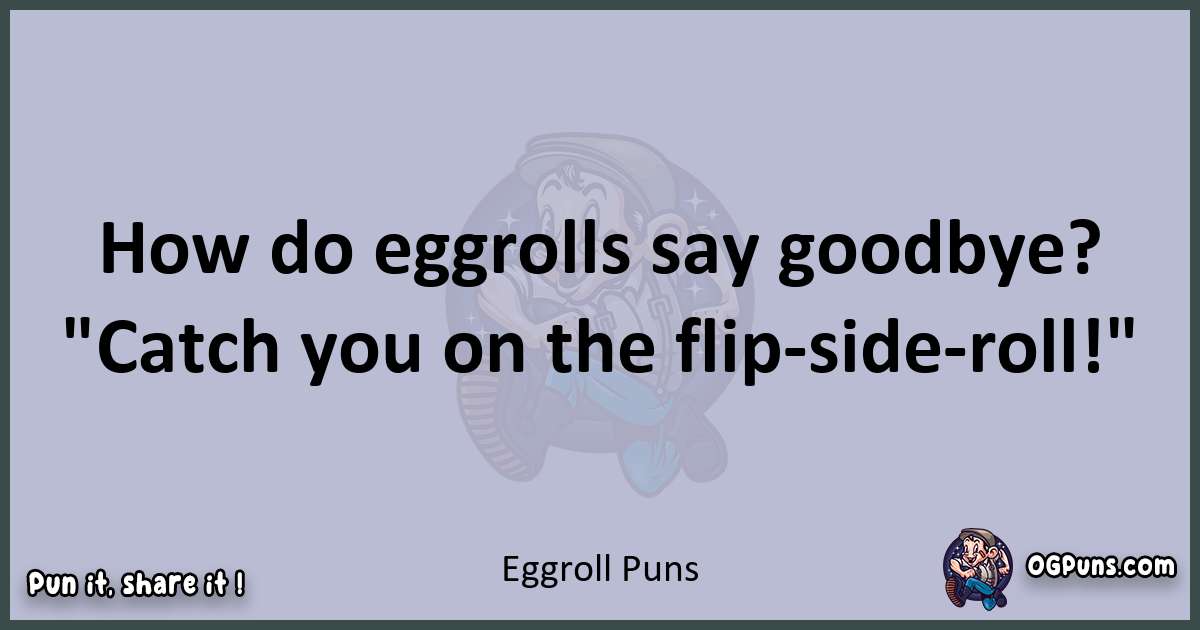 Textual pun with Eggroll puns