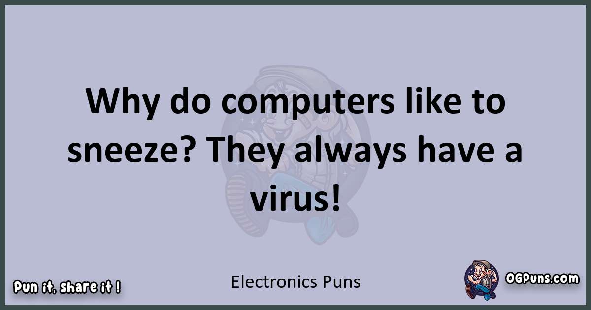 Textual pun with Electronics puns