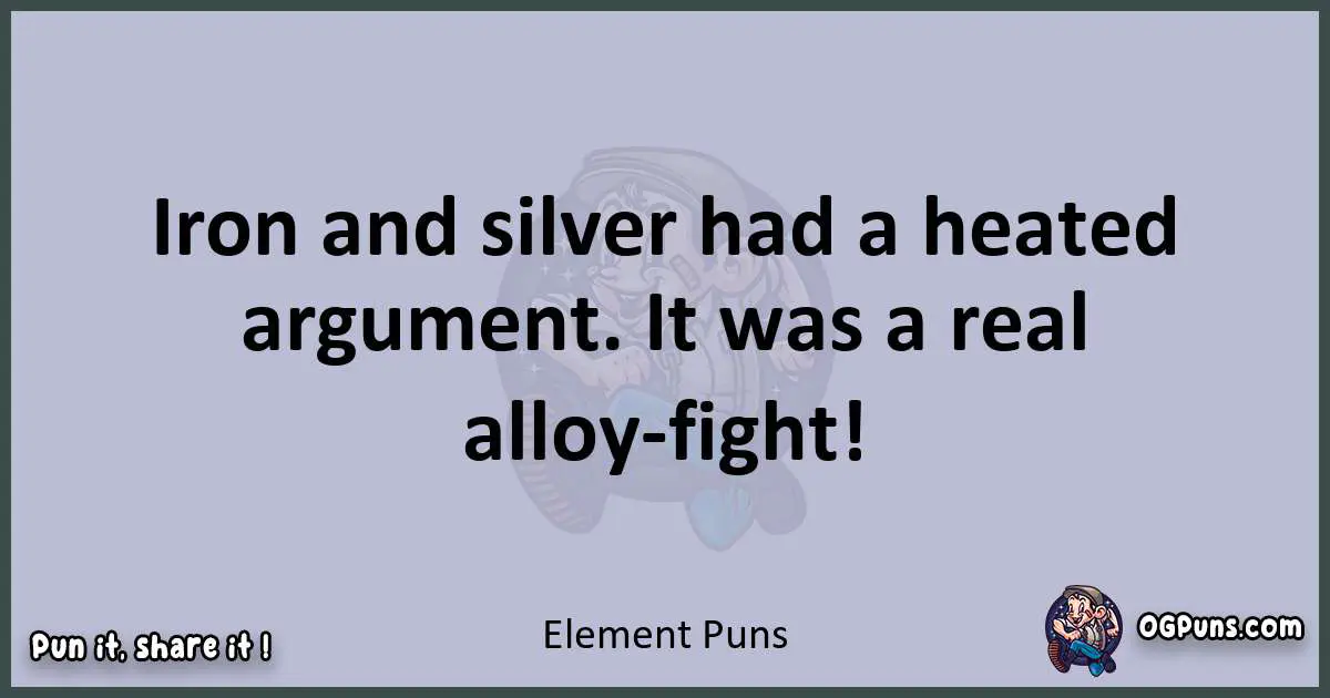 Textual pun with Element puns