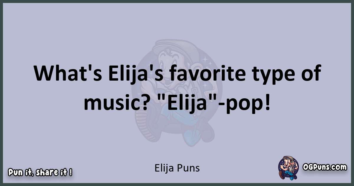 Textual pun with Elija puns