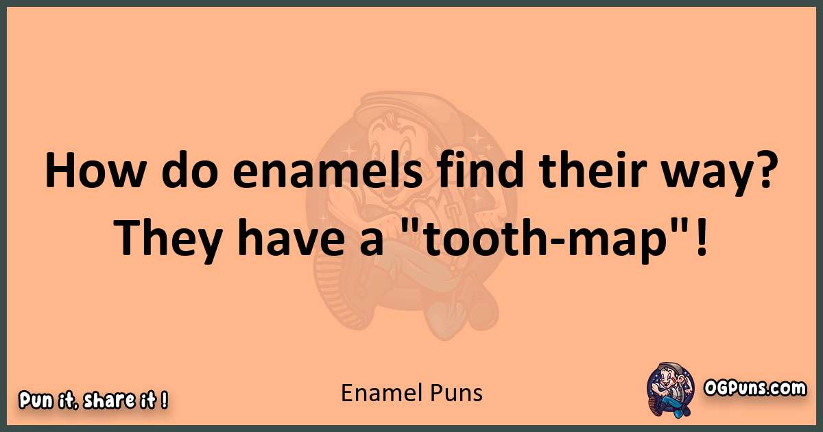 pun with Enamel puns