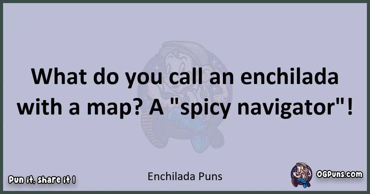 Textual pun with Enchilada puns