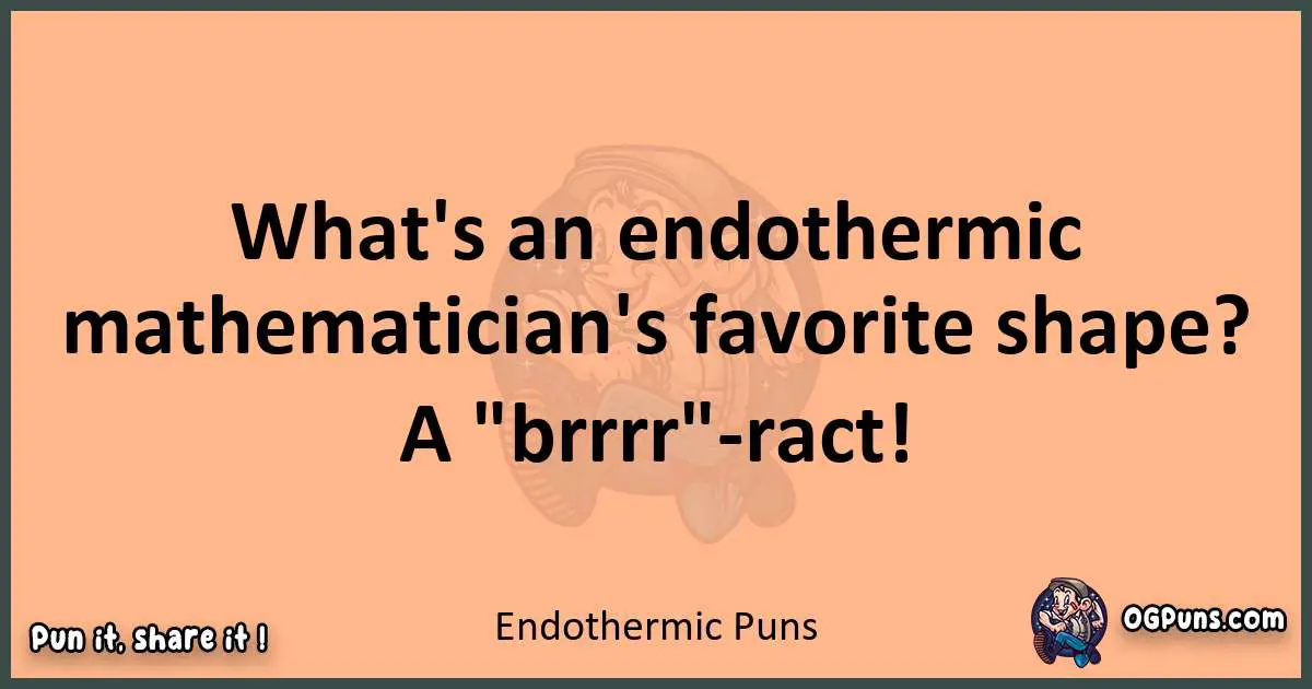 pun with Endothermic puns