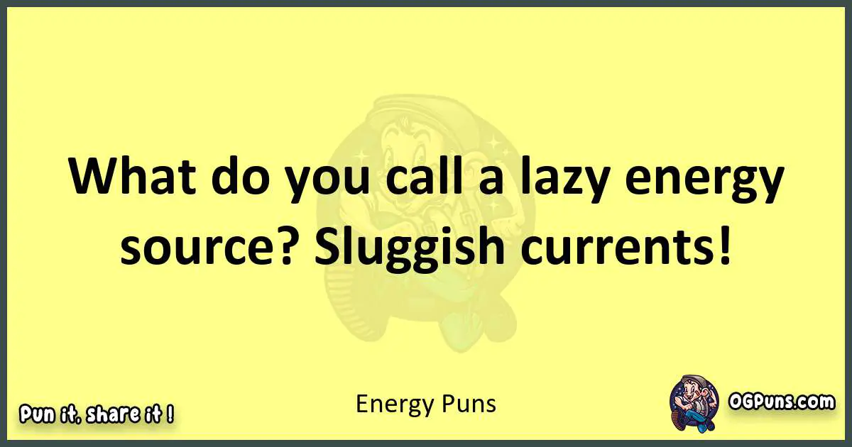 Energy puns best worpdlay