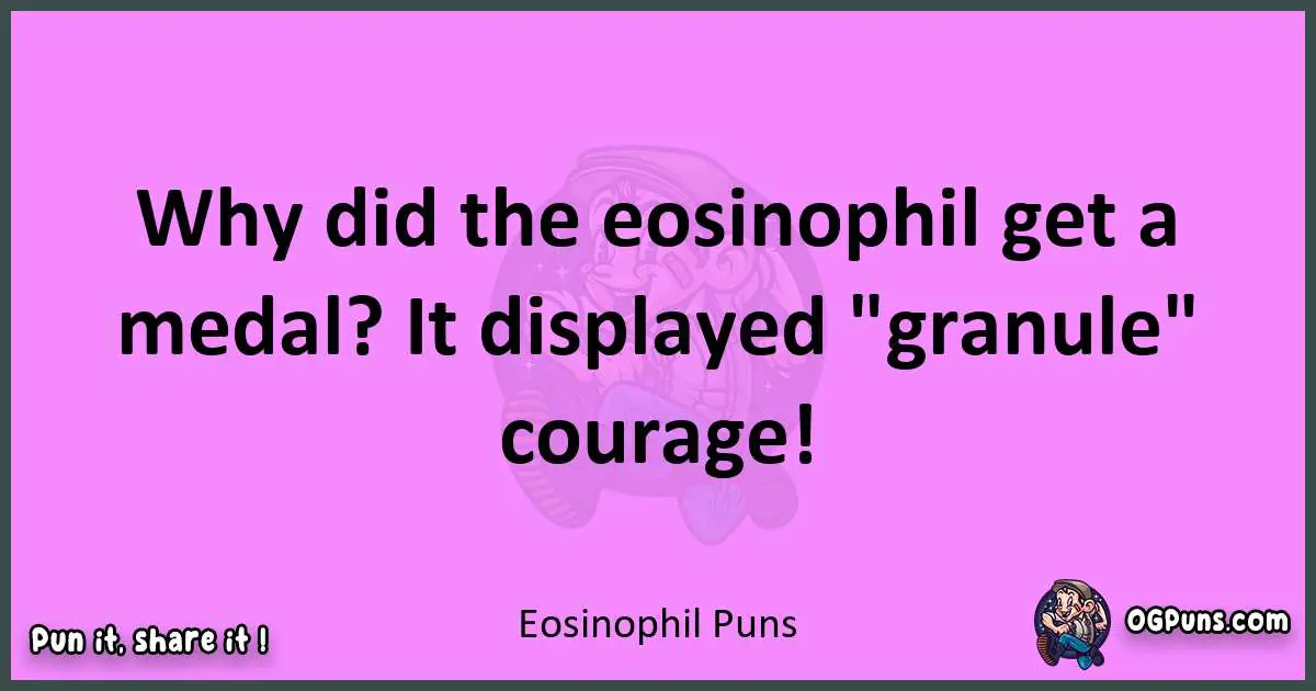 Eosinophil puns nice pun