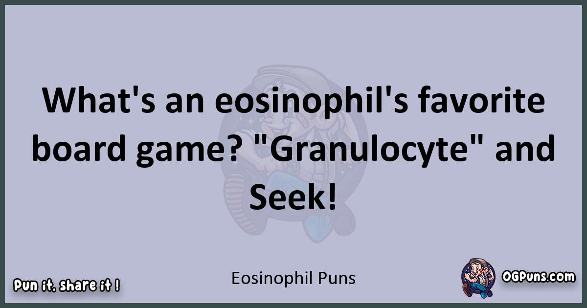 Textual pun with Eosinophil puns