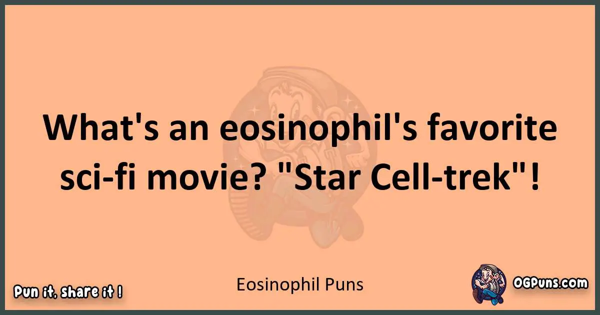 pun with Eosinophil puns