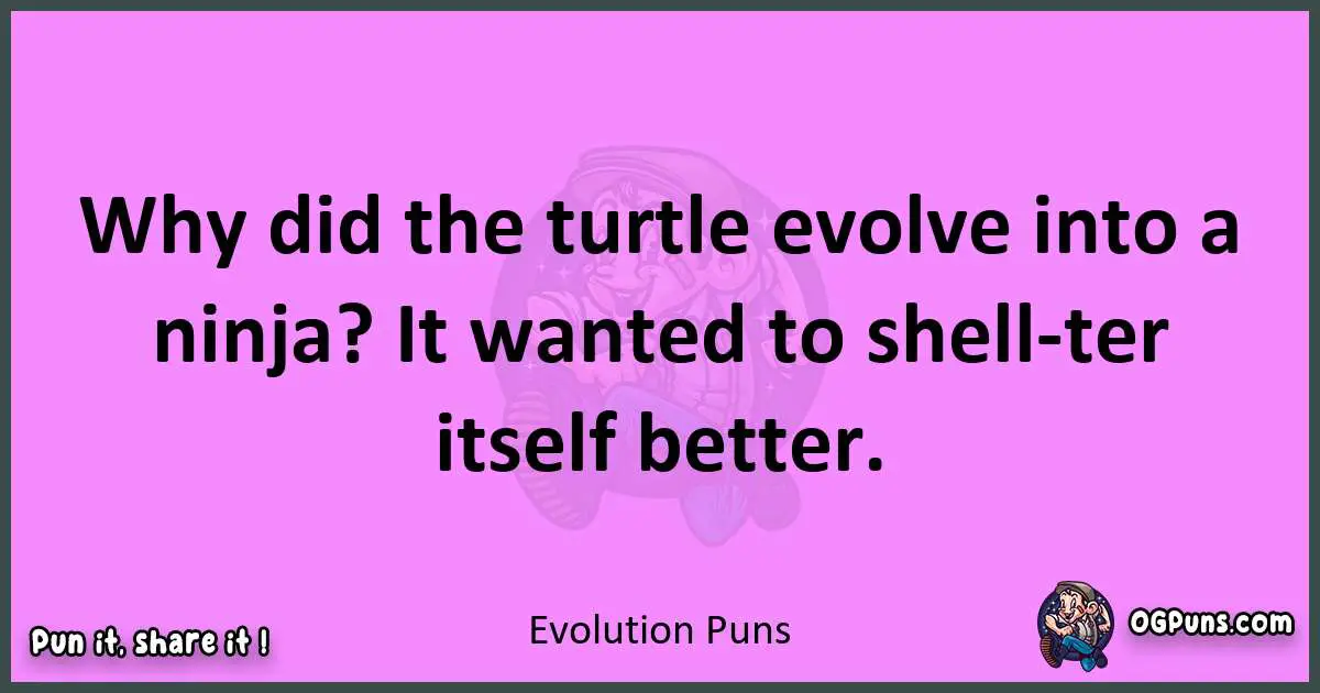 Evolution puns nice pun