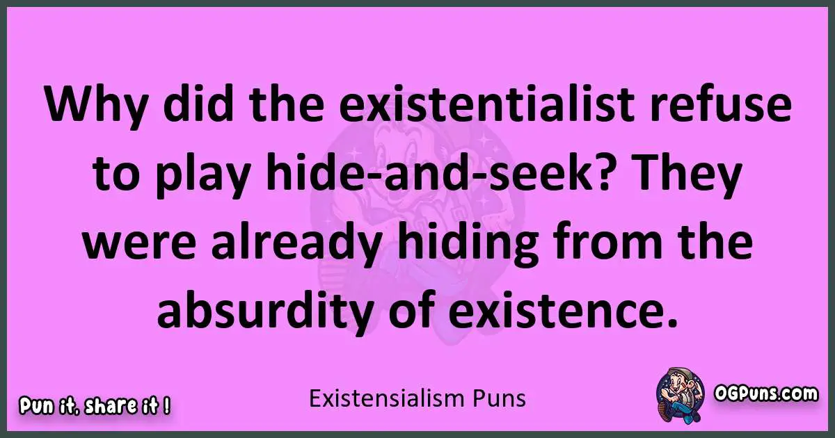 Existensialism puns nice pun