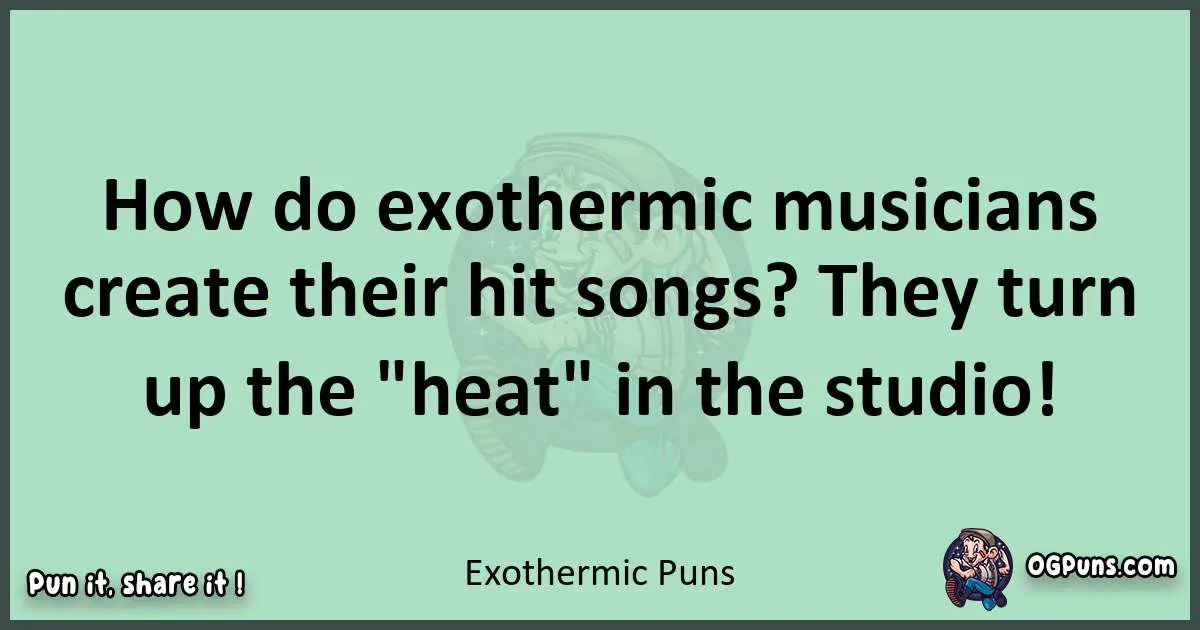 wordplay with Exothermic puns