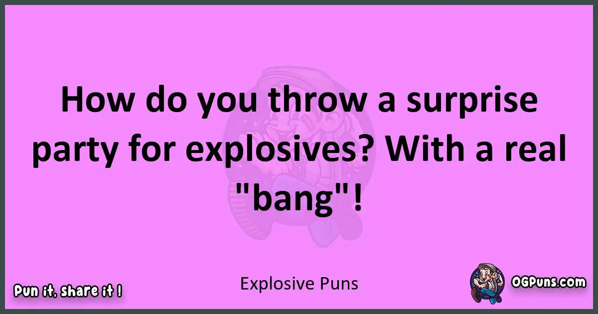 Explosive puns nice pun