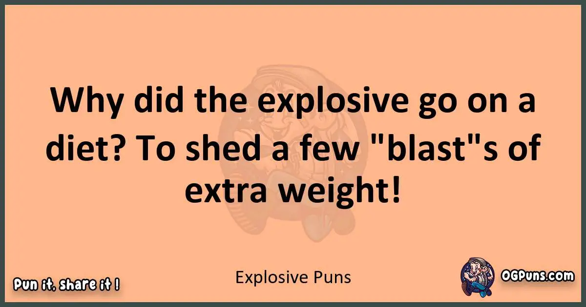 pun with Explosive puns