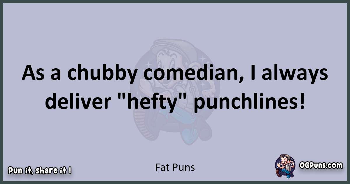 Textual pun with Fat puns