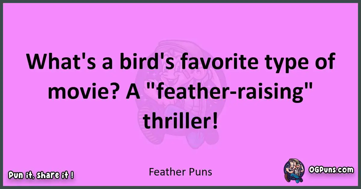 Feather puns nice pun