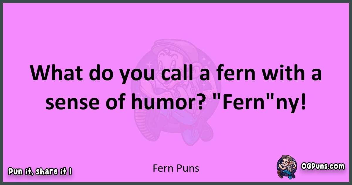 Fern puns nice pun