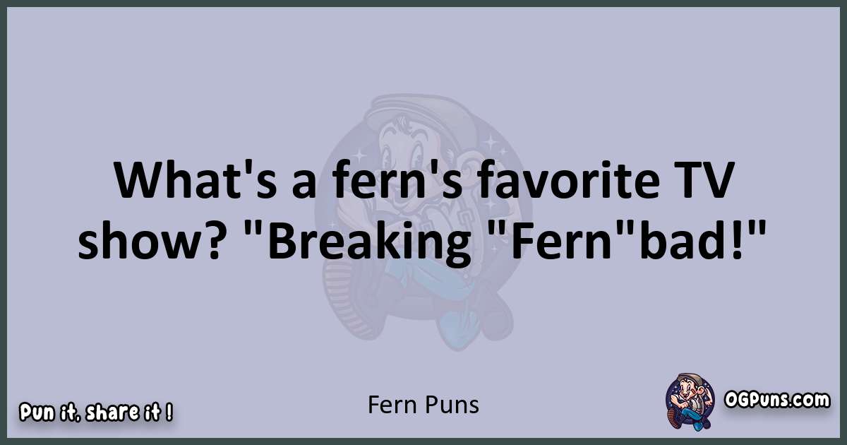 Textual pun with Fern puns