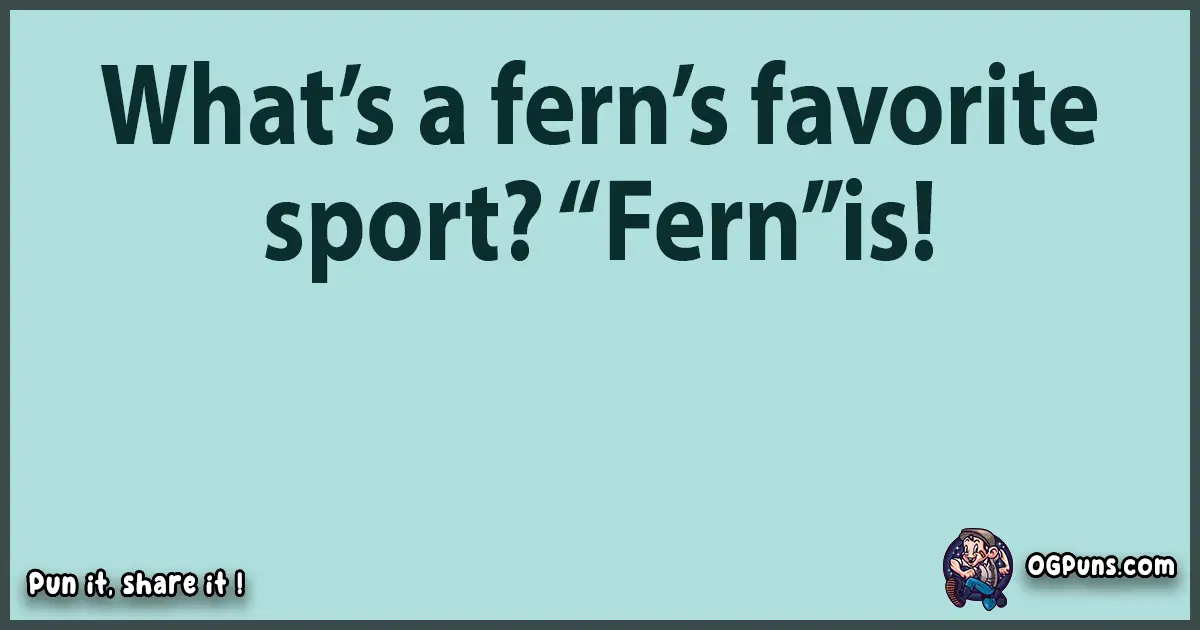 Text of a short pun with Fern puns