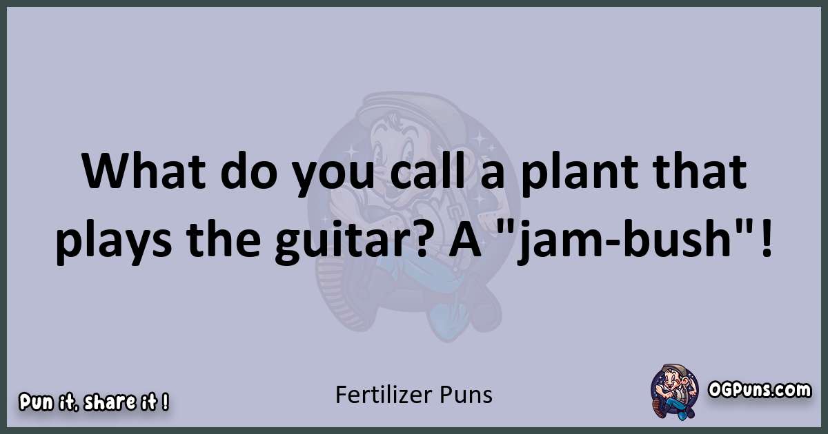 Textual pun with Fertilizer puns