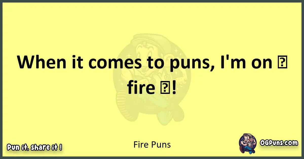 Fire puns best worpdlay