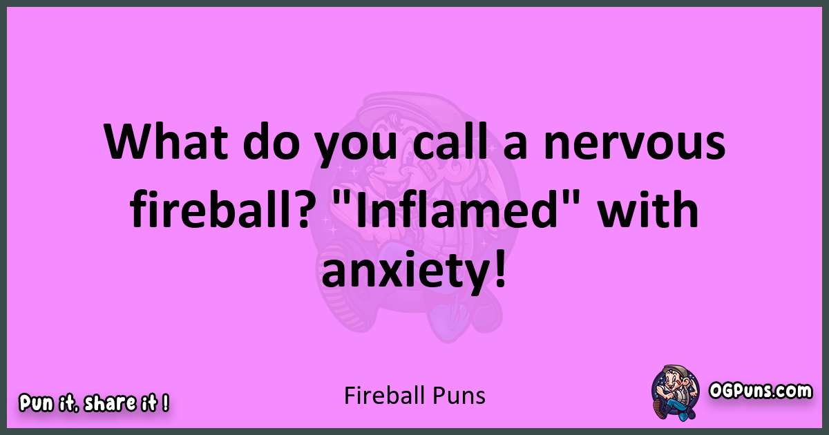 Fireball puns nice pun
