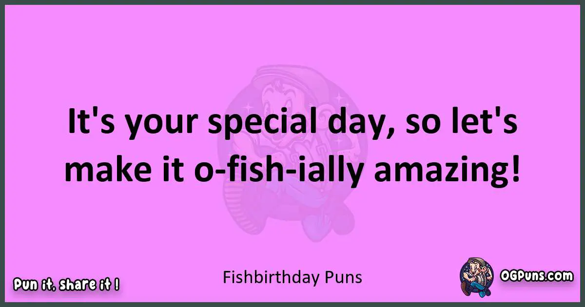 Fish birthday puns nice pun