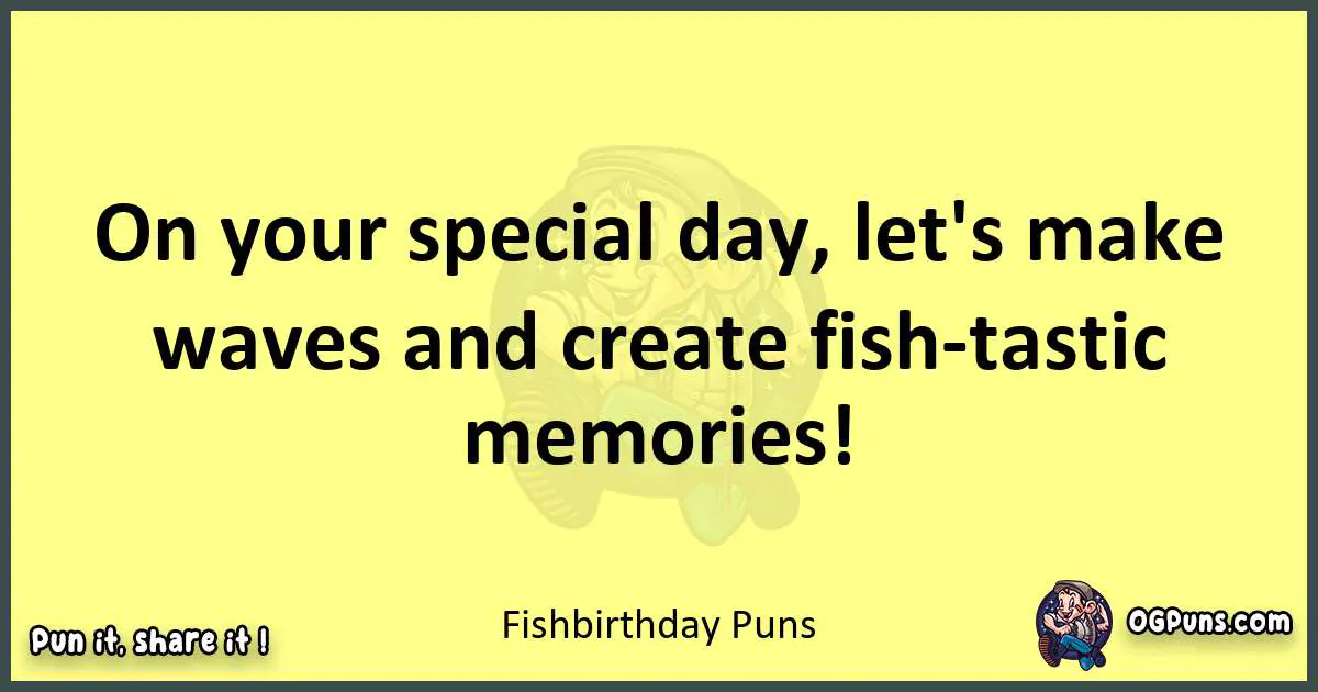 Fish birthday puns best worpdlay