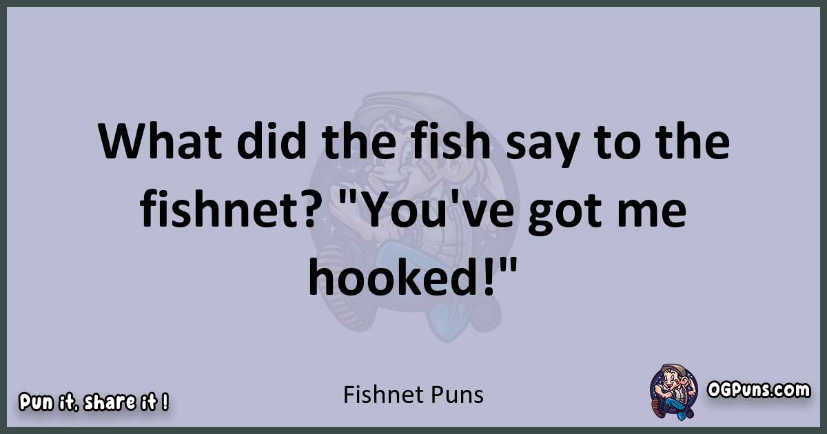 Textual pun with Fishnet puns