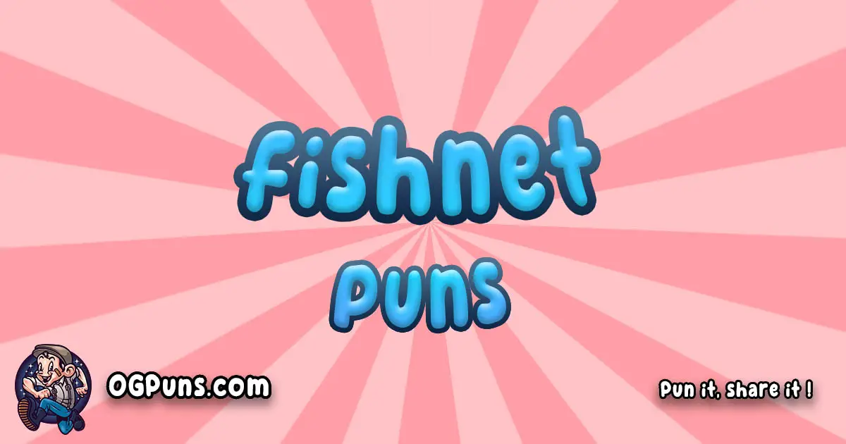 Fishnet puns
