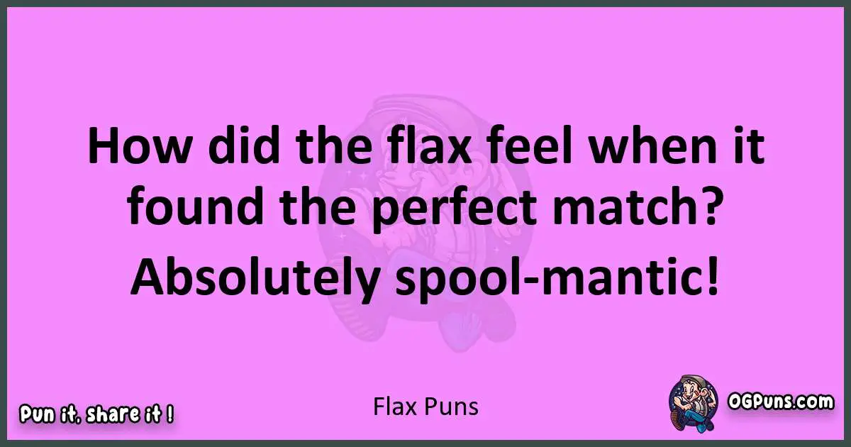Flax puns nice pun