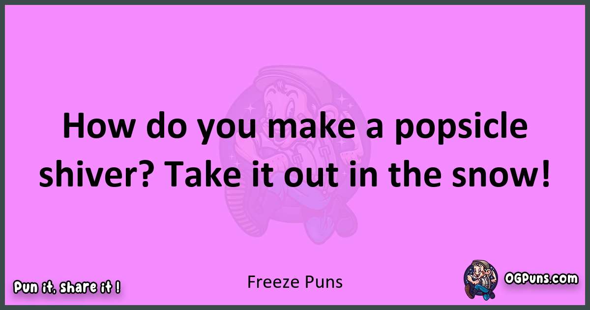 Freeze puns nice pun