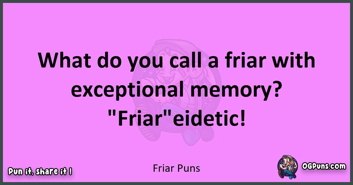 Friar puns nice pun