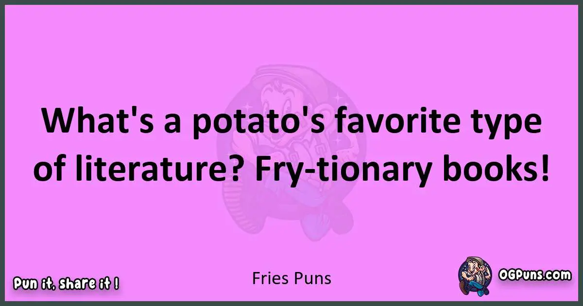 Fries puns nice pun