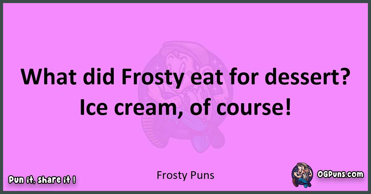 Frosty puns nice pun