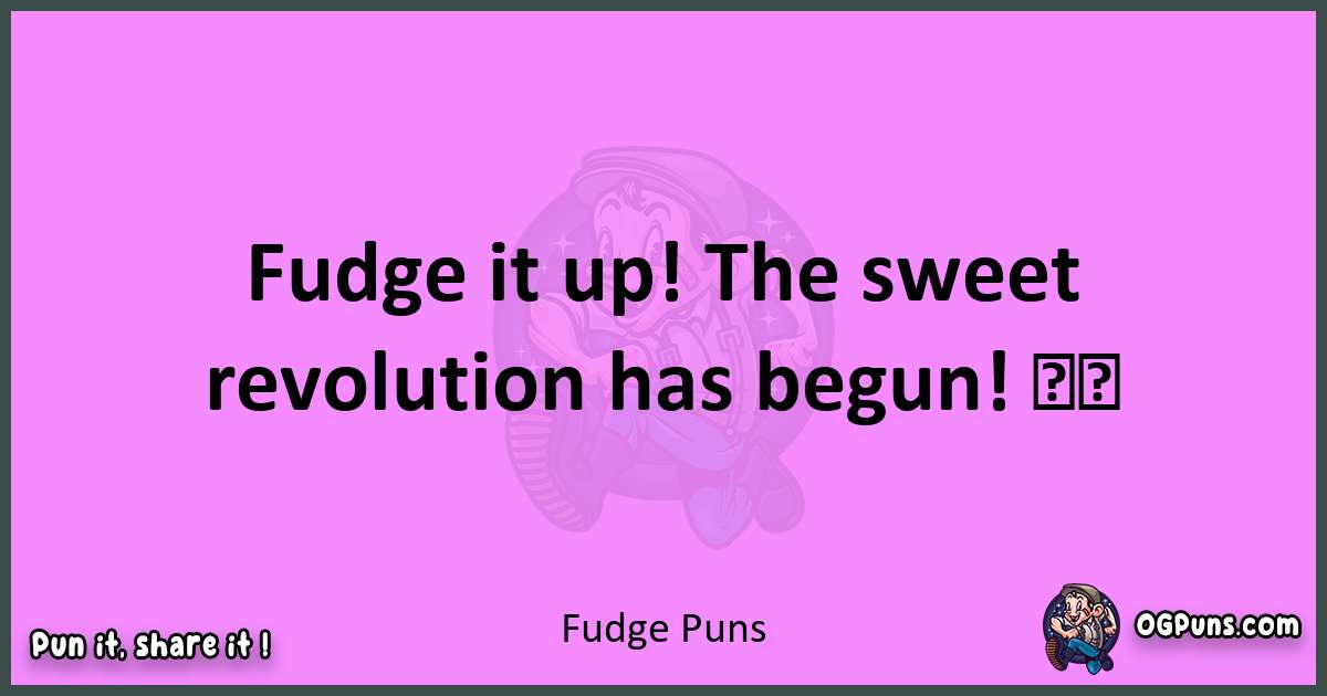Fudge puns nice pun