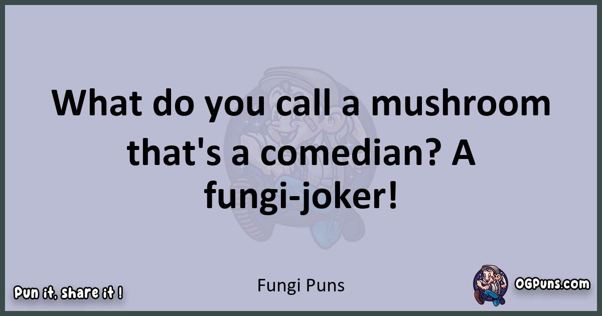 Textual pun with Fungi puns