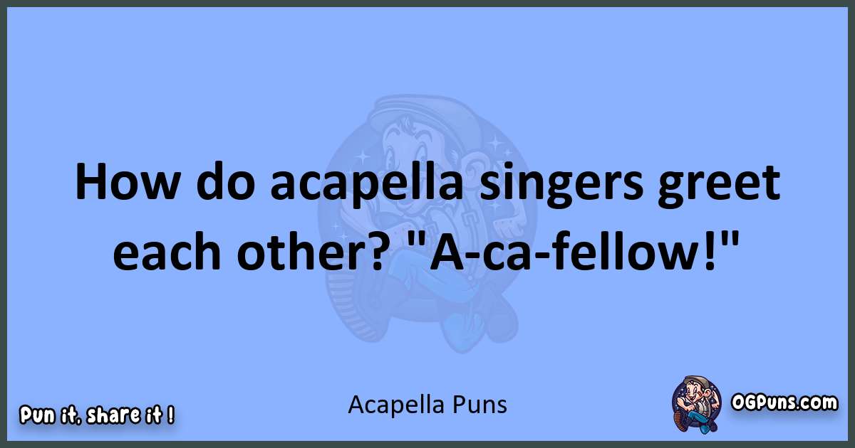 pun about Acapella puns