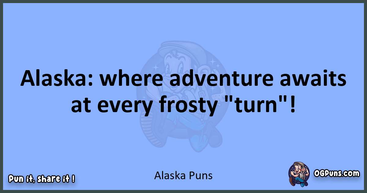 pun about Alaska puns