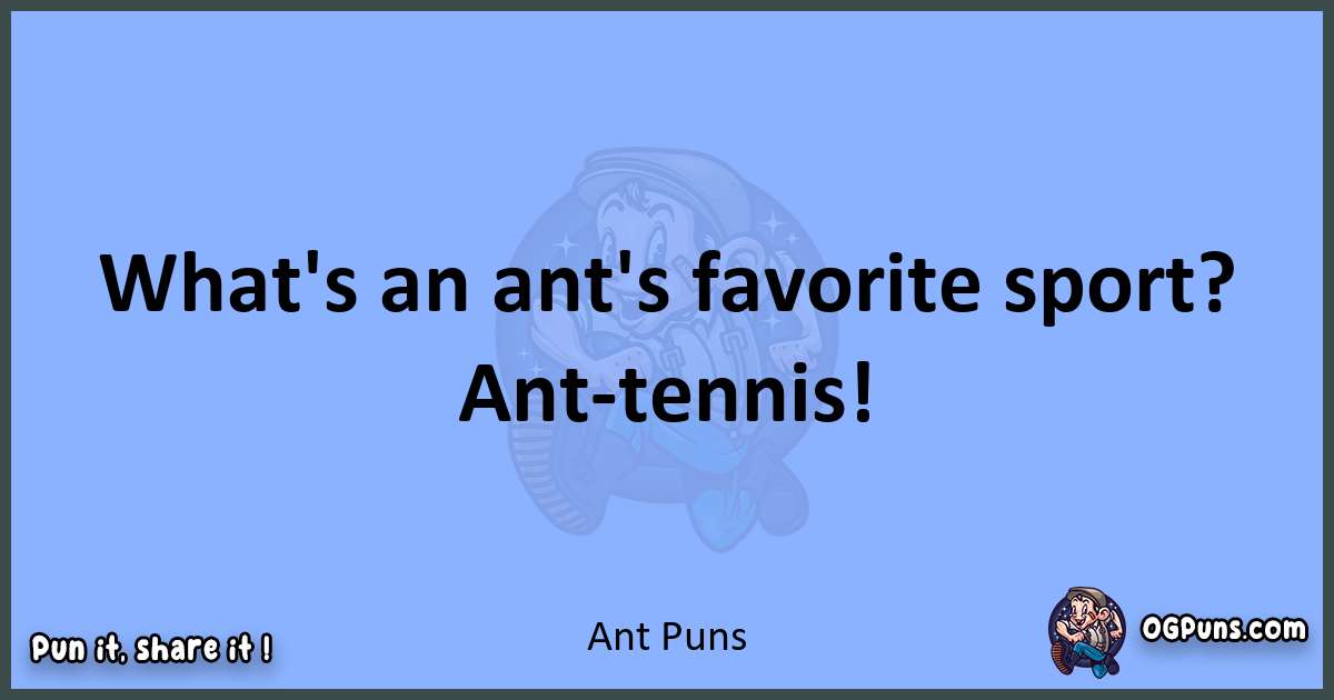 pun about Ant puns