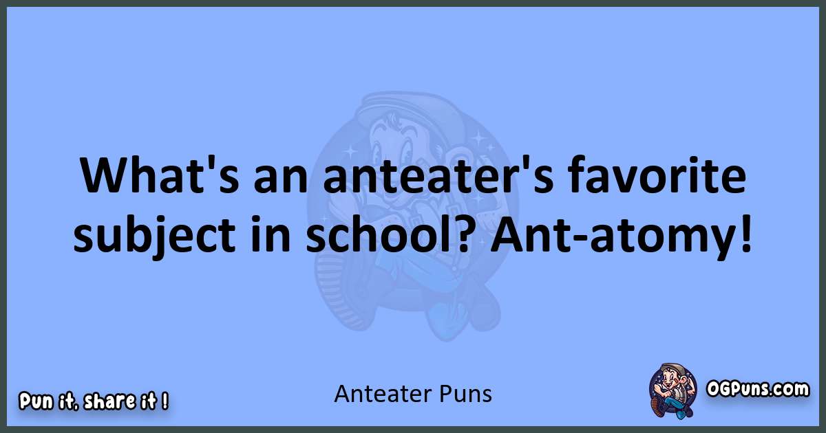pun about Anteater puns