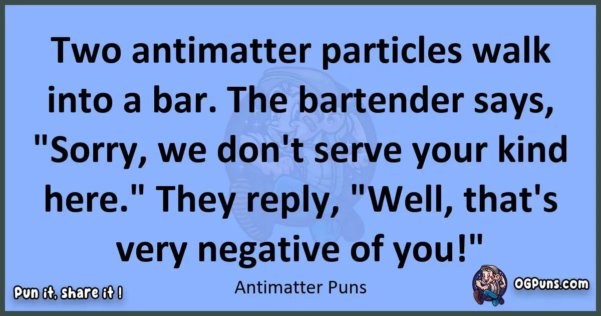 pun about Antimatter puns