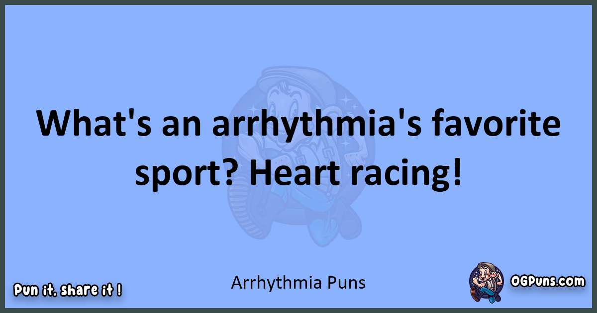 pun about Arrhythmia puns