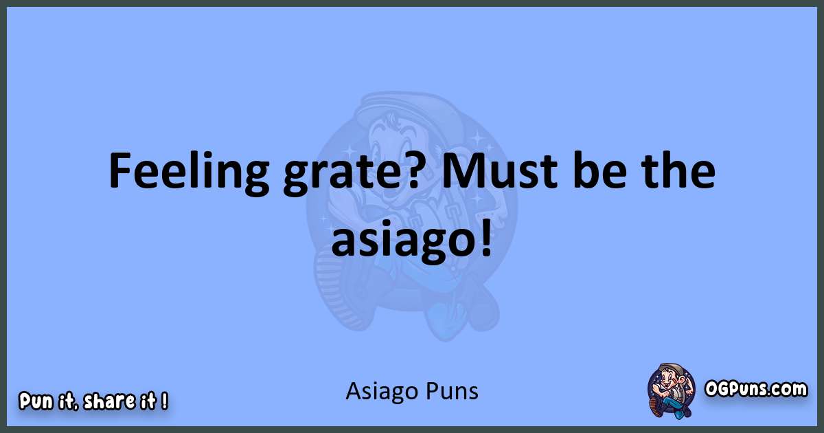 pun about Asiago puns