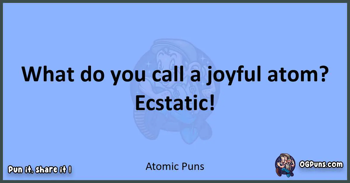 pun about Atomic puns