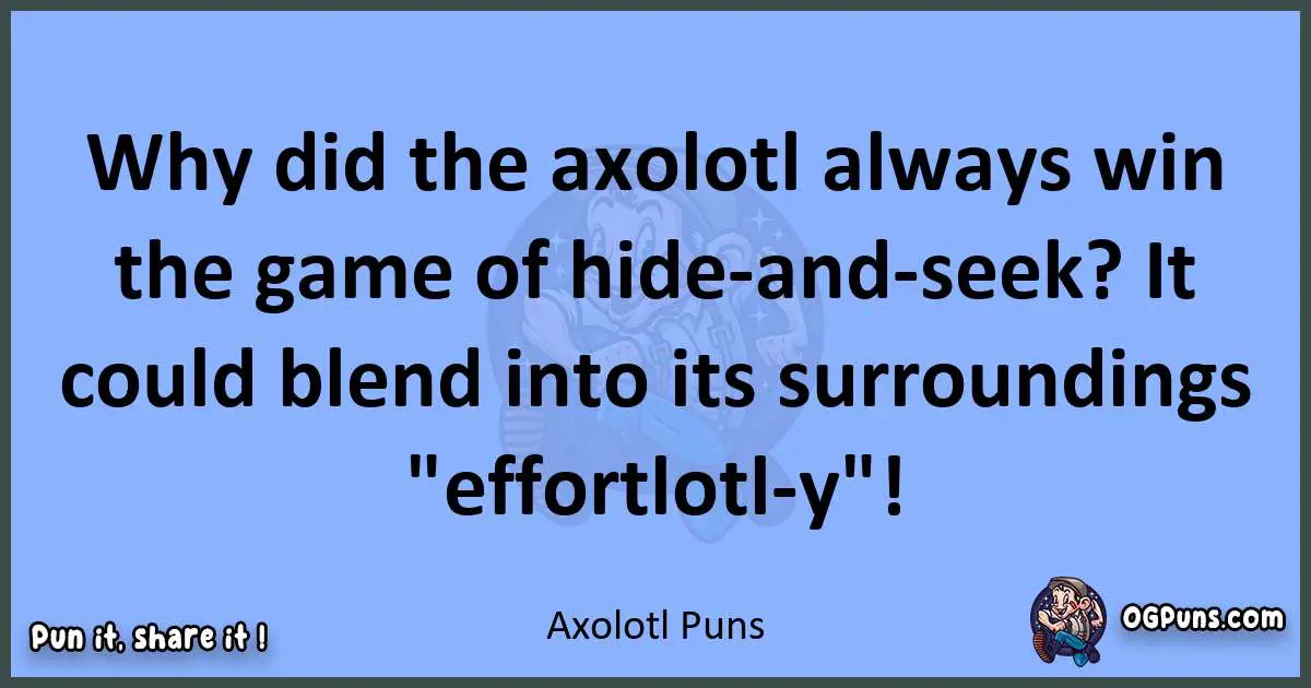 pun about Axolotl puns