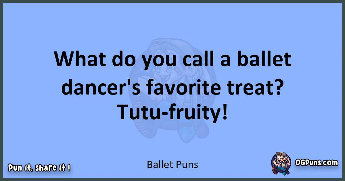 pun about Ballet puns