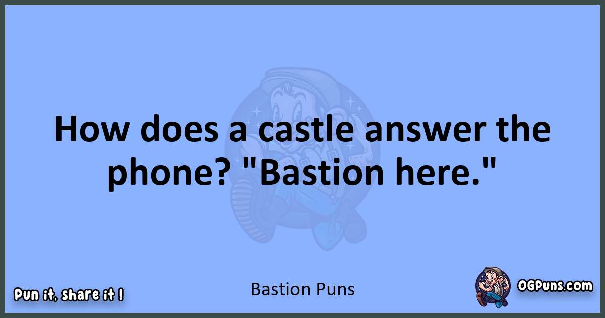 pun about Bastion puns