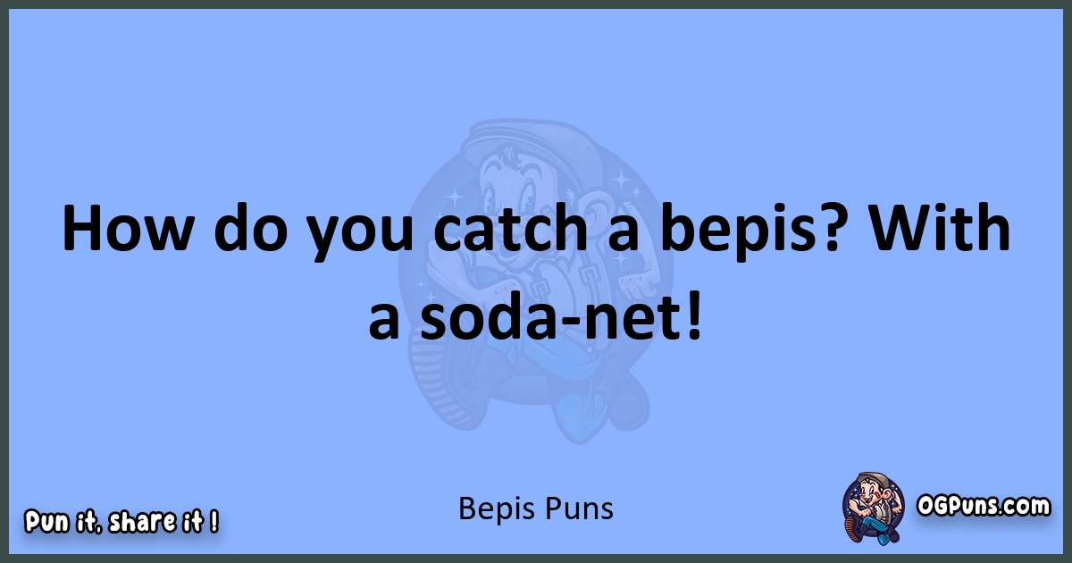 pun about Bepis puns