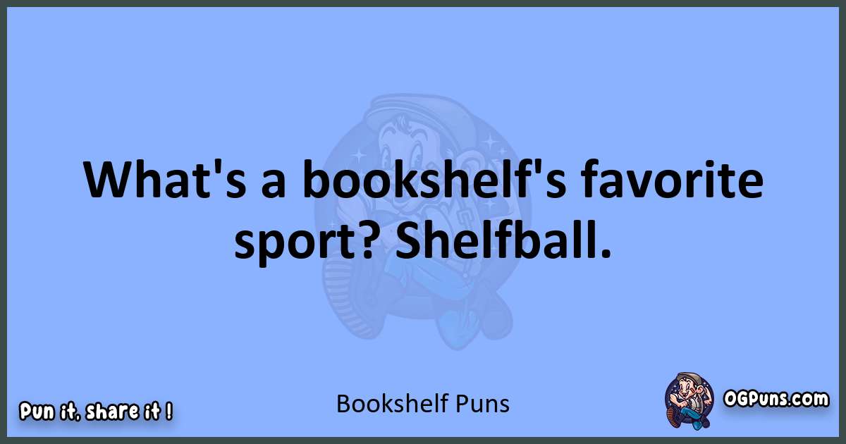 pun about Bookshelf puns