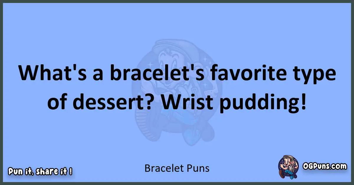 pun about Bracelet puns